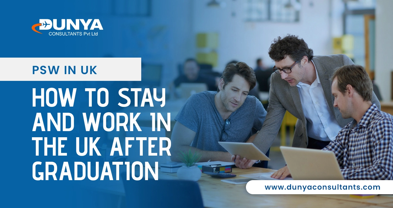 PSW in UK How to Stay and Work in the UK After Graduation